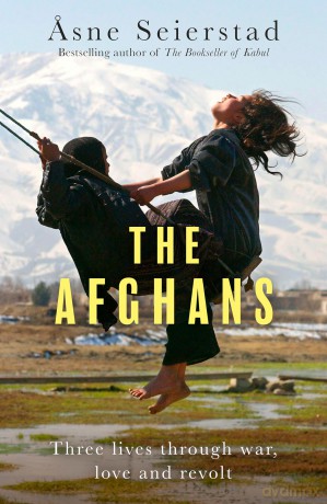 The Afghans: Three lives through war, love and revolt - from the bestselling author of The Bookseller of Kabul - Asne Seierstad [KSIĄŻKA]