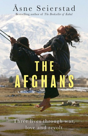 The Afghans: Three lives through war, love and revolt - from the bestselling author of The Bookseller of Kabul - Asne Seierstad [KSIĄŻKA]