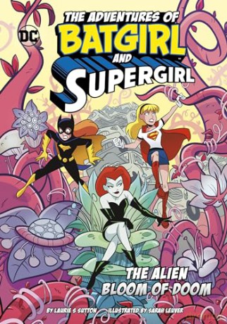 The Alien Bloom of Doom (The Adventures of Batgirl and Supergirl) - Laurie S. Sutton [KSIĄŻKA]
