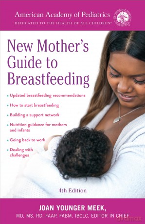The American Academy of Pediatrics New Mother's Guide to Breastfeeding: Completely Revised and Updated Fourth Edition - American Academy Of [KSIĄŻKA]