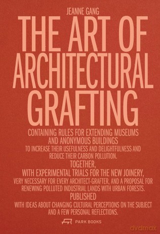 The Art of Architectural Grafting: Usefulness and Desire in the Age of Sobriety [KSIĄŻKA]