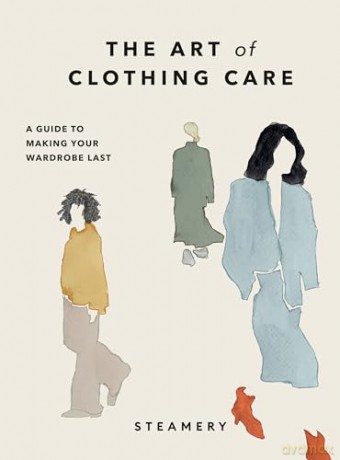 The Art of Clothing Care: A Guide to Making Your Wardrobe Last - Steamery [KSIĄŻKA]