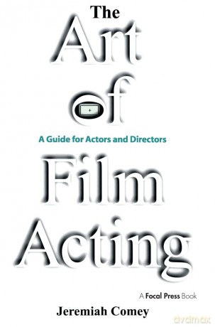 The Art of Film Acting: A Guide For Actors and Directors - Jeremiah Comey [KSIĄŻKA]