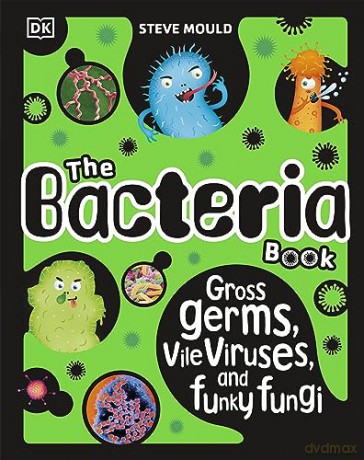 The Bacteria Book (New Edition): Gross Germs, Vile Viruses and Funky Fungi (The Science Book) - Steve Mould [KSIĄŻKA]