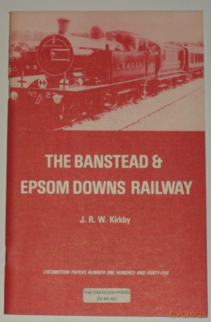 The Banstead and Epsom Downs Railway: 145 (Locomotion Papers) - J. R. W. Kirkby [KSIĄŻKA]