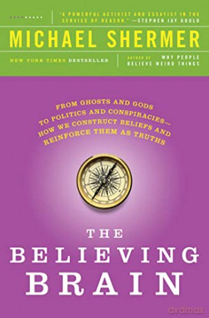 The Believing Brain: From Ghosts and Gods to Politics and Conspiracies - How We Construct Beliefs and Reinforce Them as Truths - Michael Shermer [KSIĄŻKA]