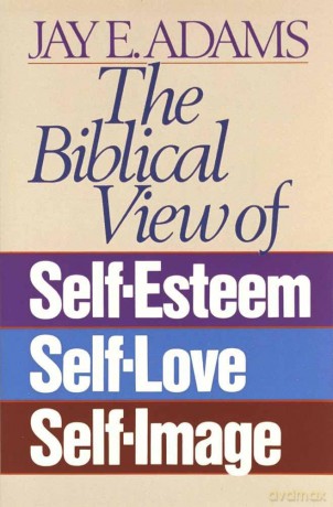 The Biblical View of Self-Esteem ,Self Love ,Self Image [KSIĄŻKA]