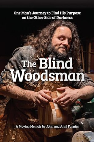 The Blind Woodsman: One Man's Journey to Find His Purpose on the Other Side of Darkness - John Furniss [KSIĄŻKA]