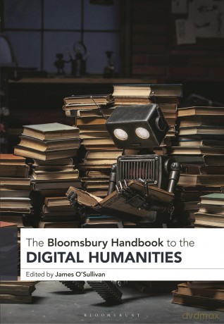 The Bloomsbury Handbook to the Digital Humanities (Bloomsbury Handbooks) - Unknown [KSIĄŻKA]