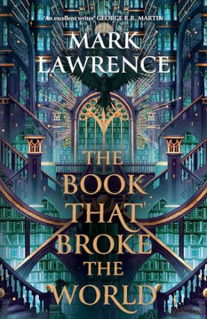 The Book That Broke the World: We fight for the people we love. We fight for the ideas we want to be true.: Book 2 (The Library Trilogy) - Mark Lawrence [KSIĄŻKA]
