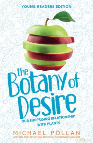 The Botany of Desire Young Readers Edition: Young Readers Edition: Our Surprising Relationship with Plants - Michael Pollan [KSIĄŻKA]