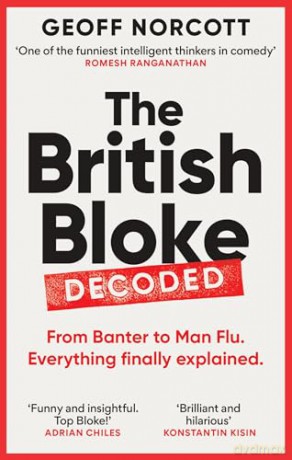 The British Bloke, Decoded: From Banter to Man-Flu. Everything finally explained. - Geoff Norcott [KSIĄŻKA]