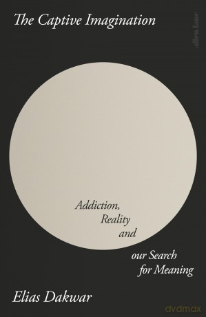 The Captive Imagination: Addiction, Reality and our Search for Meaning - Elias Dakwar [KSIĄŻKA]