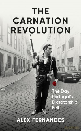The Carnation Revolution: The Day Portugal's Dictatorship Fell - Alex Fernandes [KSIĄŻKA]