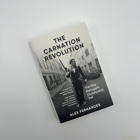 The Carnation Revolution: The Day Portugal's Dictatorship Fell - Alex Fernandes [KSIĄŻKA]
