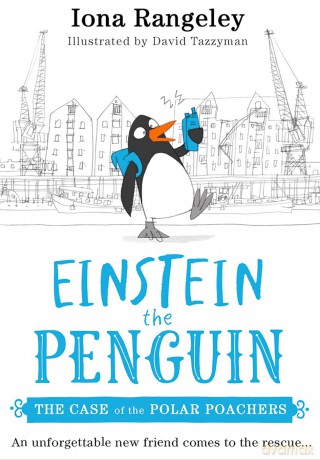 The Case of the Polar Poachers: The third book in the brilliant children's illustrated series Einstein the Penguin - 'a delight' SUNDAY TIMES: Book 3 - Iona Rangeley [KSIĄŻKA]