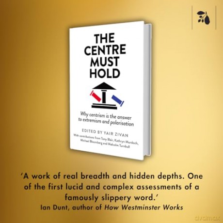 The Centre Must Hold: Why Centrism is the Answer to Extremism and Polarisation - Yair Zivan [KSIĄŻKA]