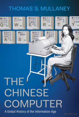 The Chinese Computer: A Global History of the Information Age (Studies of the Weatherhead East Asian Institute, Columbia University) - Thomas S Mullaney [KSIĄŻKA]