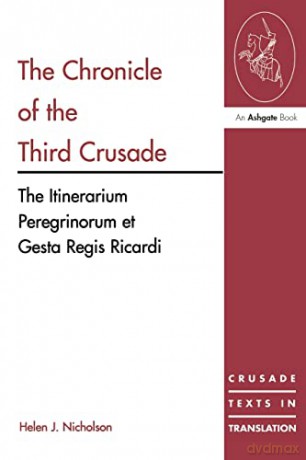 The Chronicle of the Third Crusade: The Itinerarium Peregrinorum et Gesta Regis Ricardi (Crusade Texts in Translation) - Helen J Nicholson [KSIĄŻKA]
