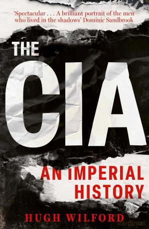 The CIA: An Imperial History - Hugh Wilford [KSIĄŻKA]