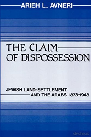 The Claim of Dispossession: Jewish Land-Settlement and the Arabs 1878-1948 - Arieh L. Avneri [KSIĄŻKA]