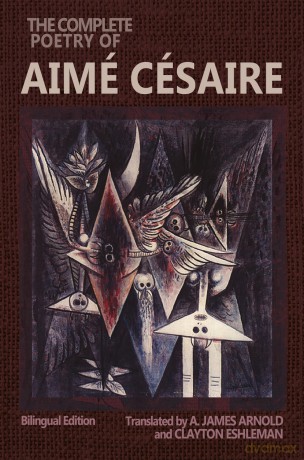 The Complete Poetry of Aimé Césaire: Bilingual Edition (Wesleyan Poetry Series) - Clayton Eshleman [KSIĄŻKA]