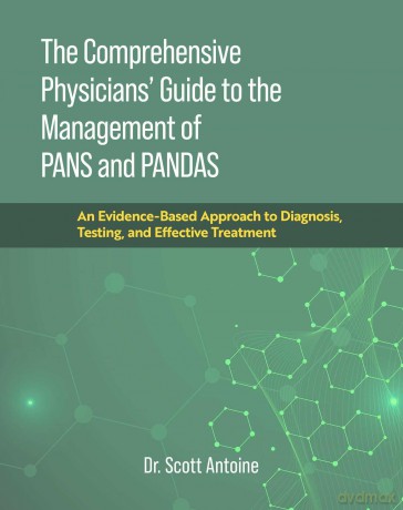 The Comprehensive Physicians' Guide to the Management of Pans and Pandas: An Evidence-Based Approach to Diagnosis, Testing, and Effective Treatment - Scott Antoine [KSIĄŻKA]