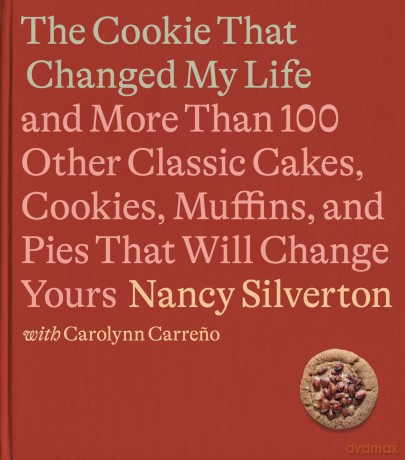 The Cookie That Changed My Life: And More Than 100 Other Classic Cakes, Cookies, Muffins, and Pies That Will Change Yours: A Cookbook - Silverton N [KSIĄŻKA]