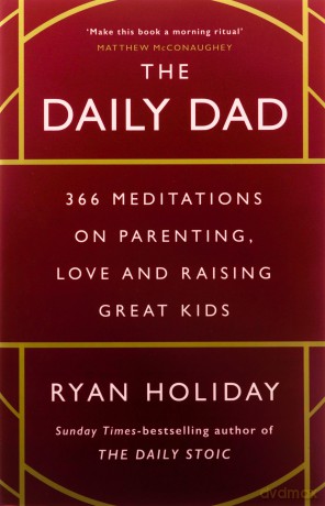 The Daily Dad: 366 Meditations on Parenting, Love and Raising Great Kids - Ryan Holiday [KSIĄŻKA]