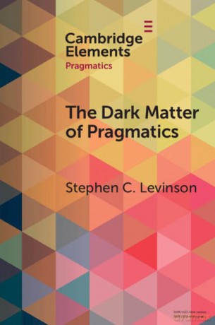 The Dark Matter of Pragmatics: Known Unknowns (Elements in Pragmatics) - Levinson Stephen C. [KSIĄŻKA]