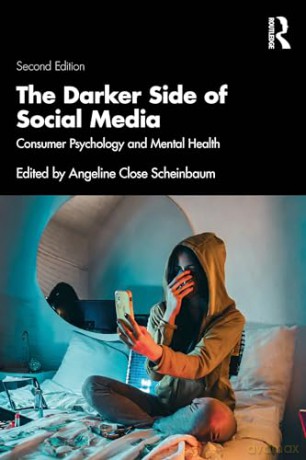 The Darker Side of Social Media: Consumer Psychology and Mental Health - An Close Scheinbaum [KSIĄŻKA]