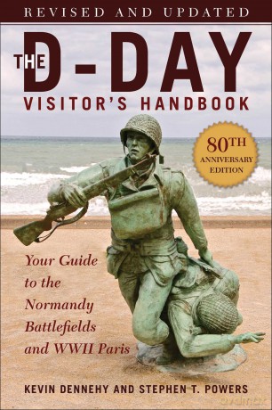 The D-Day Visitor's Handbook, 80th Anniversary Edition: Your Guide to the Normandy Battlefields and WWII Paris, Revised and Updated - Kevin Dennehy [KSIĄŻKA]