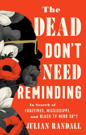 The Dead Don't Need Reminding: In Search of Fugitives, Mississippi, and Black TV Nerd Shit - Julian Randall [KSIĄŻKA]
