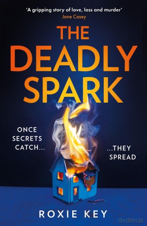 The Deadly Spark: The brand-new, addictive psychological suspense crime thriller for 2024 - Roxie Key [KSIĄŻKA]
