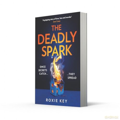 The Deadly Spark: The brand-new, addictive psychological suspense crime thriller for 2024 - Roxie Key [KSIĄŻKA]