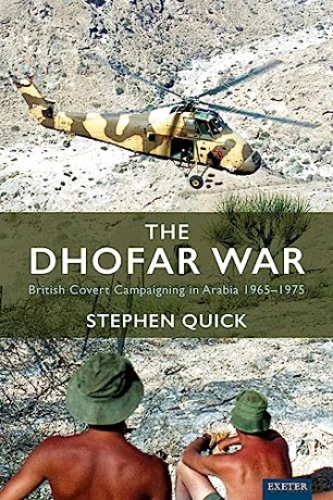 The Dhofar War: British Covert Campaigning in Arabia 1965-1975 - Stephen Quick [KSIĄŻKA]