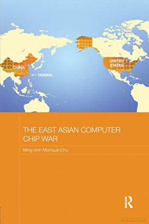 The East Asian Computer Chip War (Routledge Studies on the Chinese Economy) - Chu [KSIĄŻKA]