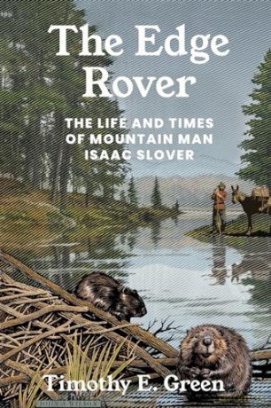 The Edge Rover: The Life and Times of Mountain Man Isaac Slover (Grover E. Murray Studies in the American Southwest) [KSIĄŻKA]