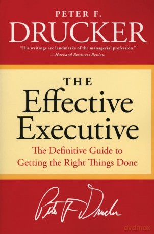 The Effective Executive: The Definitive Guide to Getting the Right Things Done (Harperbusiness Essentials) - Peter F. Drucker [KSIĄŻKA]