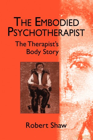 The Embodied Psychotherapist: The Therapist's Body Story - Robert Shaw [KSIĄŻKA]
