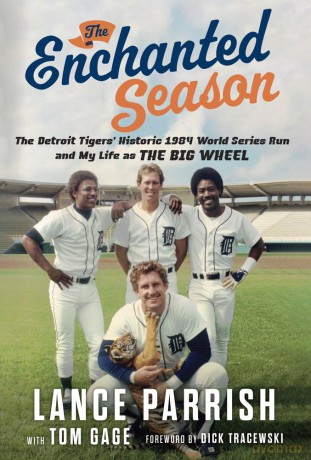 The Enchanted Season: The Detroit Tigers' Historic 1984 World Series Run and My Life As the Big Wheel - Lance Parrish [KSIĄŻKA]