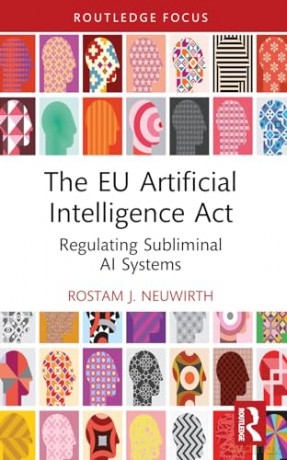 The EU Artificial Intelligence Act: Regulating Subliminal AI Systems (Routledge Research in the Law of Emerging Technologies) - Neuwirth Rostam J. [KSIĄŻKA]