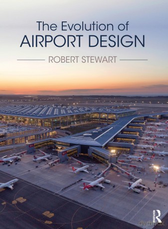 The Evolution of Airport Design - Robert Stewart [KSIĄŻKA]