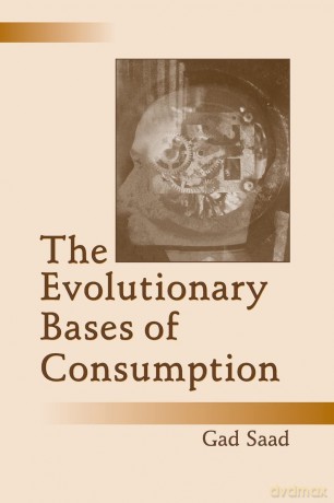 The Evolutionary Bases of Consumption (Marketing and Consumer Psychology Series) - Gad Saad [KSIĄŻKA]