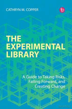 The Experimental Library: A Guide to Taking Risks, Failing Forward, and Creating Change [KSIĄŻKA]