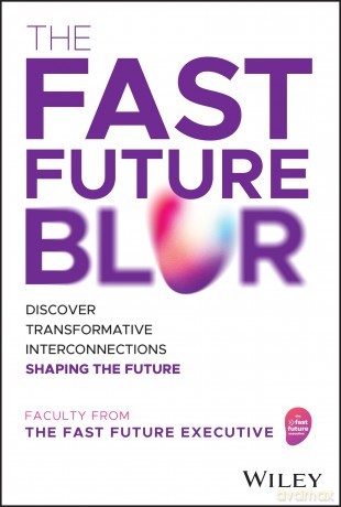 The Fast Future Blur: Discover Transformative Interconnections Shaping the Future - Fast Future Executiv [KSIĄŻKA]