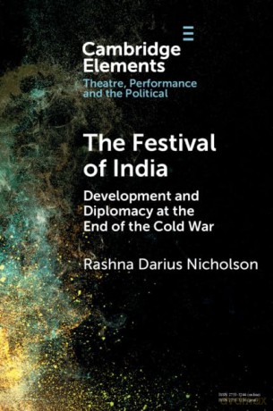 The Festival of India: Development and Diplomacy at the End of the Cold War (Elements in Theatre, Performance and the Political) - Nichol Rashna Dariu [KSIĄŻKA]