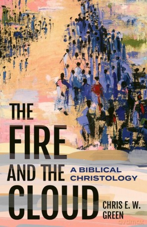 The Fire and the Cloud: A Biblical Christology [KSIĄŻKA]