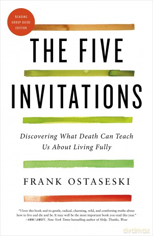The Five Invitations: Discovering What Death Can Teach Us about Living Fully - Frank Ostaseski [KSIĄŻKA]
