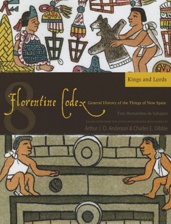 The Florentine Codex: Kings and Lords Book 8: A General History of the Things of New Spain (Florentine Codex: General History of the Things of New Spain) [KSIĄŻKA]